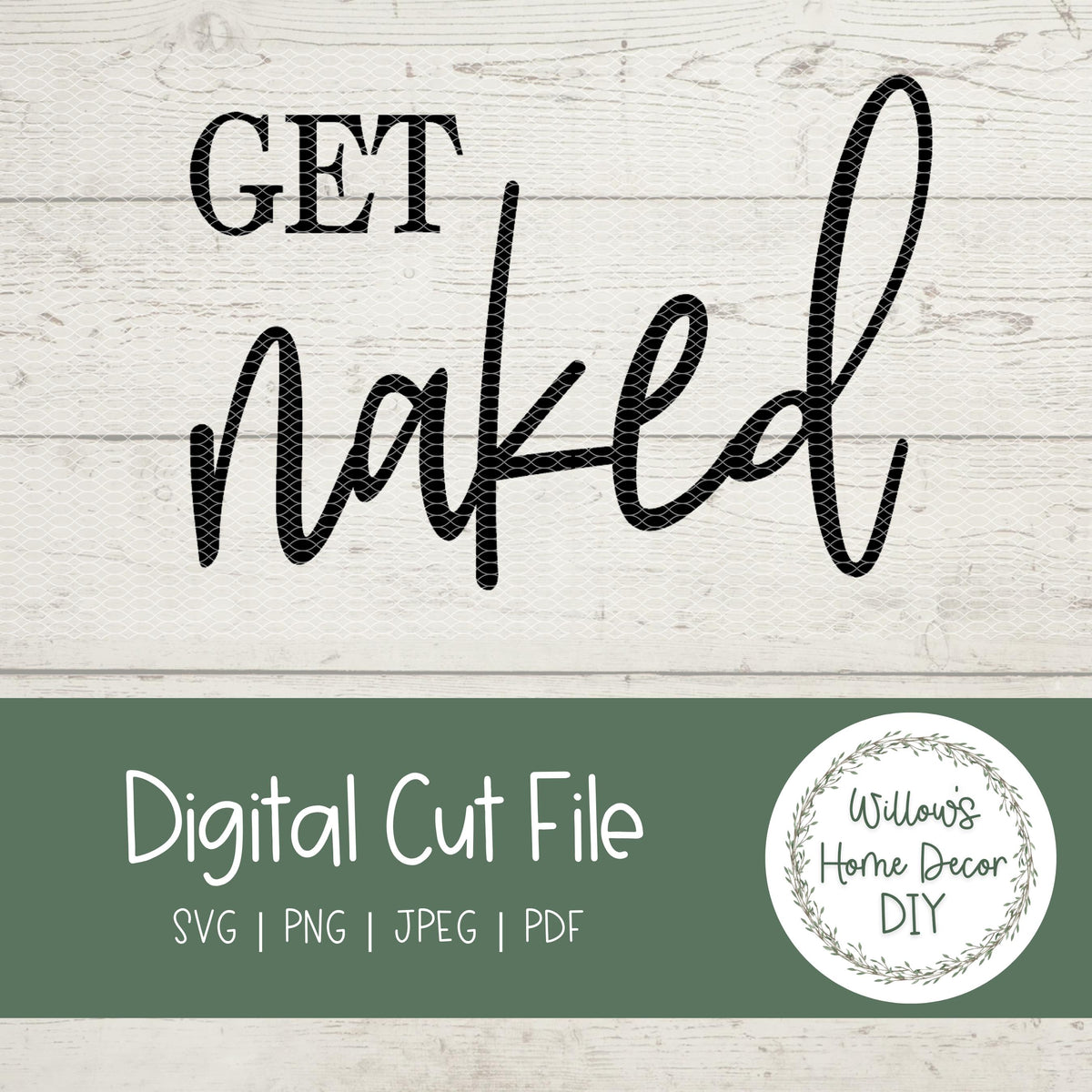 Get Naked SVG - Bathroom Sign - Naked Quote - Funny Bathroom Sayings - SVG Cut Files - Silhouette Cricut Laser Glowforge