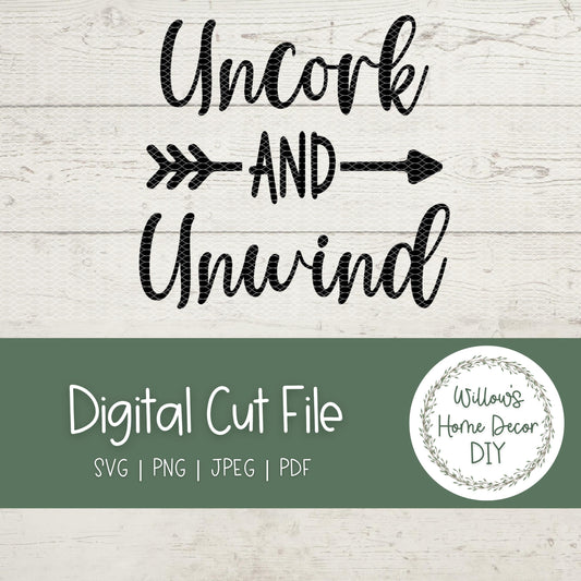 Uncork and Unwind SVG - Wine Sign - Alcohol Quote - Funny Wine Sayings - SVG Cut Files - Silhouette Cricut Laser Glowforge