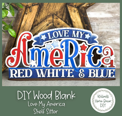 DIY Wood Blank Love My America Shelf Sitter - Unfinished Patriotic Craft - USA - 4th of July America - Summer Paint Party - Adult Kids Craft