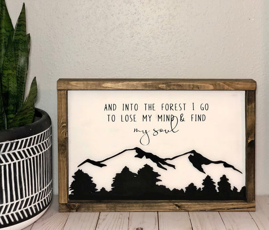 And Into The Forest I Go to Lose My Mind and Find My Soul - Outdoor Adventure Decor - Cabin Home Decor