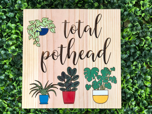 Total Pothead - Plant Lover Sign - -Plant Puns - Plant Decor