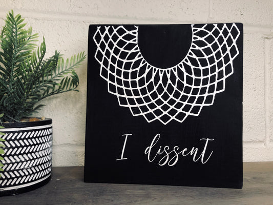 I Dissent - Ruth Bader Ginsburg - RBG Sign - Notorious RBG - Daily Reminders - Inspirational Quotes - Gift for Her - Women’s rights